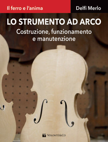 LO STRUMENTO AD ARCO - Costruzione, funzionamento e manutenzione LO STRUMENTO AD ARCO - Costruzione, funzionamento e manutenzione